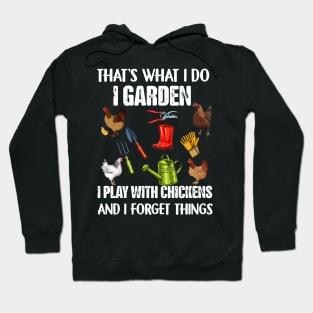 That's What I Do I Garden I Play With Chickens Forget Things Hoodie